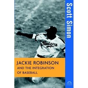 Jackie Robinson and the Integration of Baseball -- Scott Simon